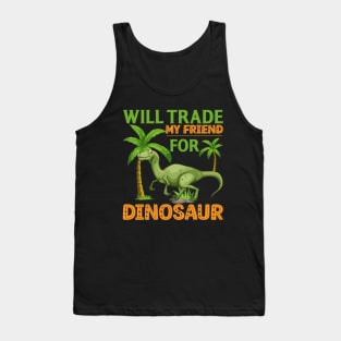 Will Trade My Friend For Dinosaur Tank Top